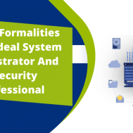Ethical Formalities Of An Ideal System Administrator And A Security Professional
