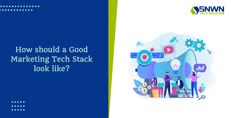 How should a Good Marketing Tech Stack Look Like