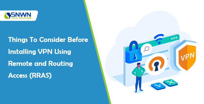 Things to consider before installing VPN using Remote and Routing Access(RRAS)