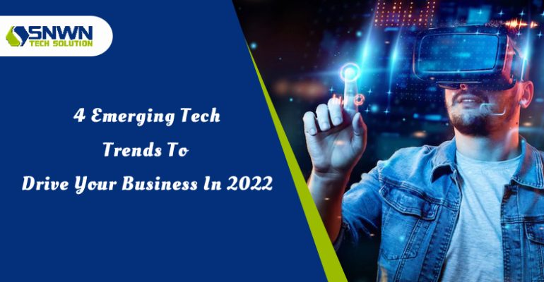 4 emerging tech trends to drive your business in 2022