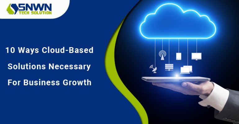 10 Ways Cloud-Based Solutions Necessary For Business Growth
