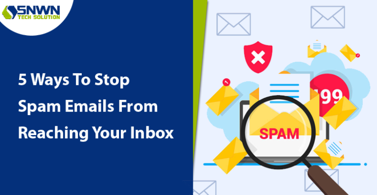 5 Ways To Stop Spam Emails From Reaching Your Inbox